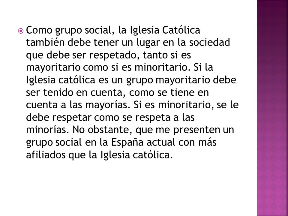 Como grupo social, la Iglesia Católica también debe tener un lugar en la sociedad que debe ser respetado, tanto si es mayoritario como si es minoritario.