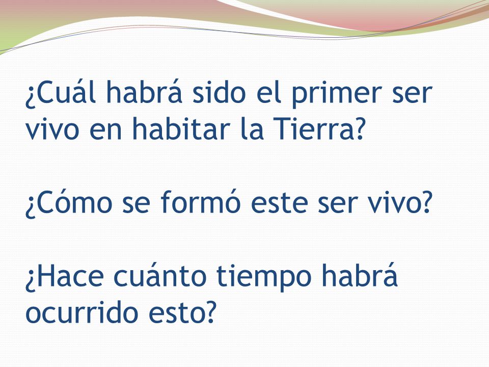 ¿Cuál habrá sido el primer ser vivo en habitar la Tierra