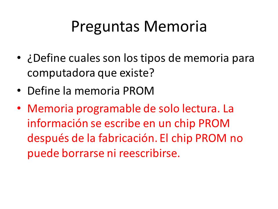 Preguntas Memoria ¿Define cuales son los tipos de memoria para computadora que existe Define la memoria PROM.