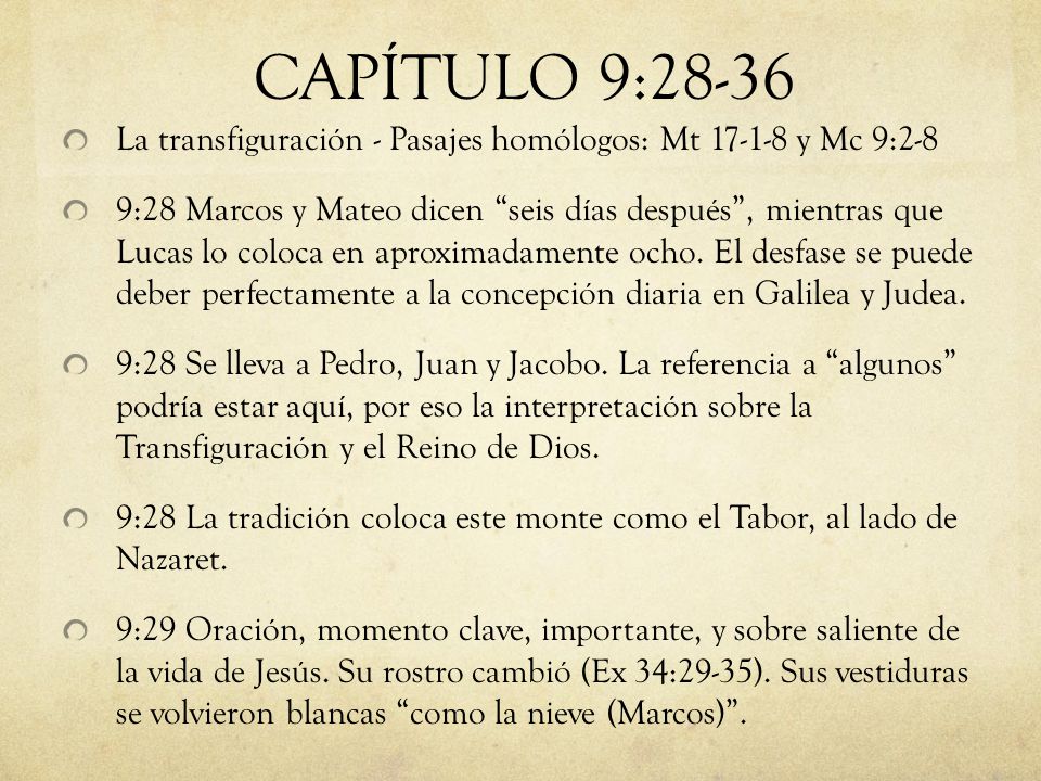 CAPÍTULO 9:28-36 La transfiguración - Pasajes homólogos: Mt y Mc 9:2-8.