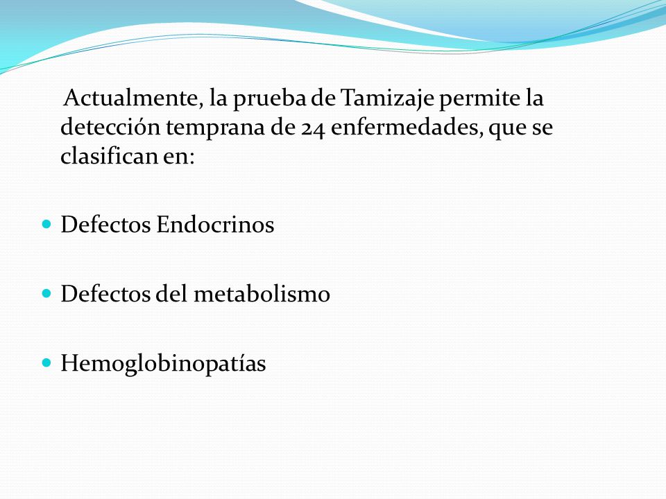 Actualmente, la prueba de Tamizaje permite la detección temprana de 24 enfermedades, que se clasifican en: