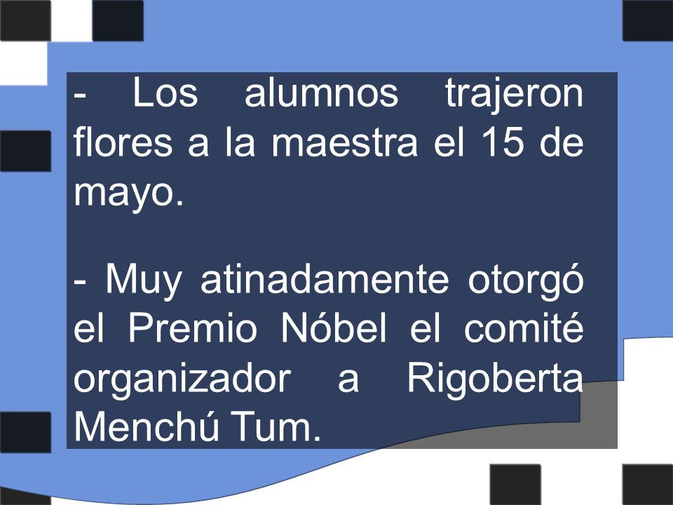 - Los alumnos trajeron flores a la maestra el 15 de mayo.