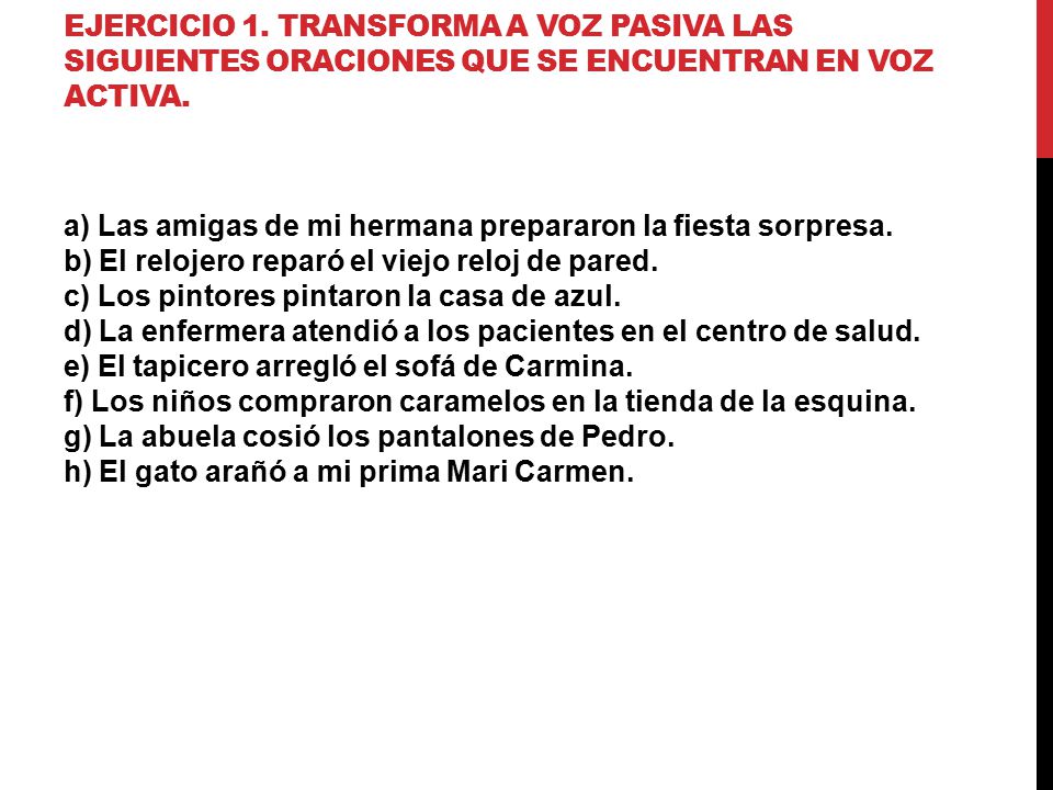Ejercicio 1. Transforma a voz pasiva las siguientes oraciones que se encuentran en voz activa.