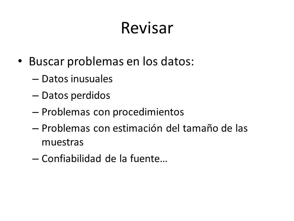 Revisar Buscar problemas en los datos: Datos inusuales Datos perdidos