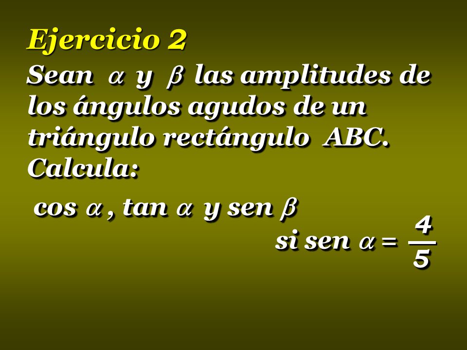 Ejercicio 2 Sean  y  las amplitudes de los ángulos agudos de un triángulo rectángulo ABC. Calcula: