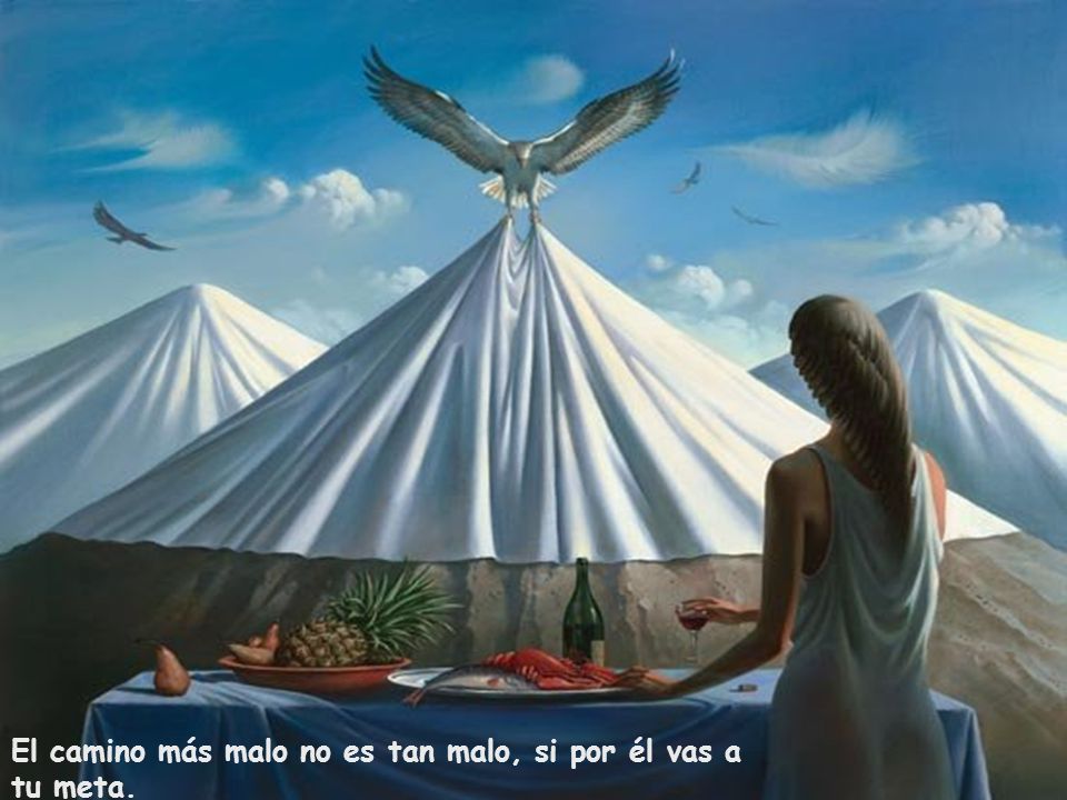 El camino más malo no es tan malo, si por él vas a tu meta.