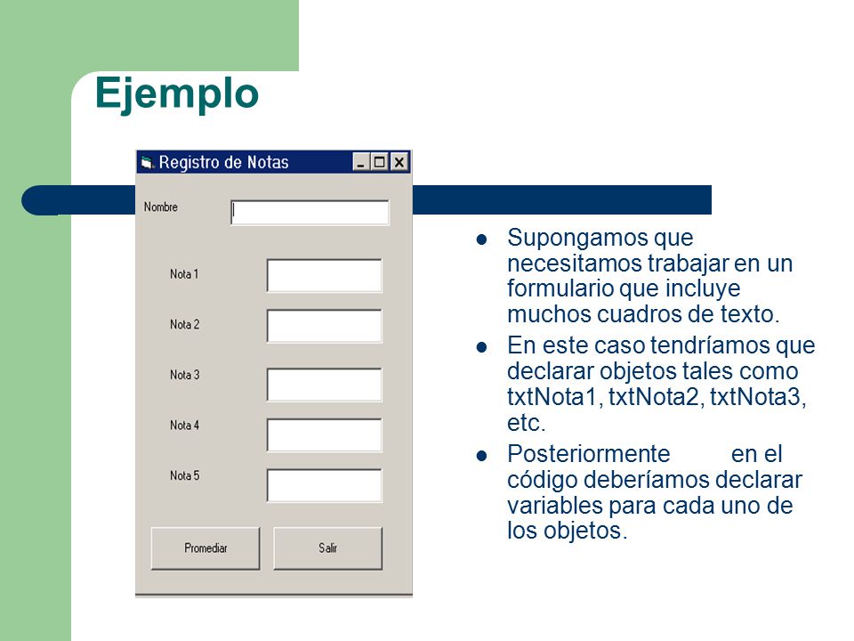 Ejemplo Supongamos que necesitamos trabajar en un formulario que incluye muchos cuadros de texto.