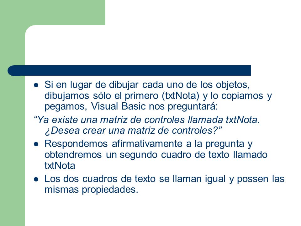 Si en lugar de dibujar cada uno de los objetos, dibujamos sólo el primero (txtNota) y lo copiamos y pegamos, Visual Basic nos preguntará: