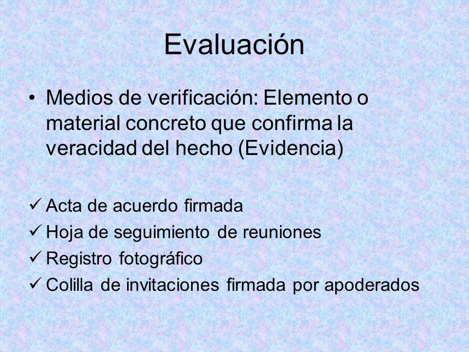 Evaluación Medios de verificación: Elemento o material concreto que confirma la veracidad del hecho (Evidencia)