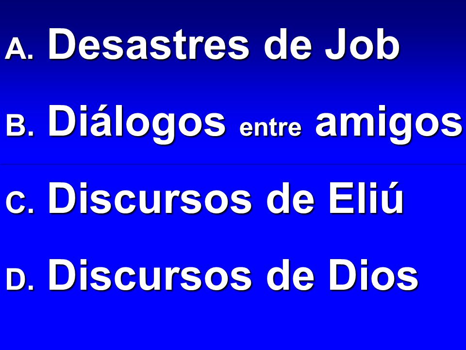 Desastres de Job Diálogos entre amigos Discursos de Eliú Discursos de Dios