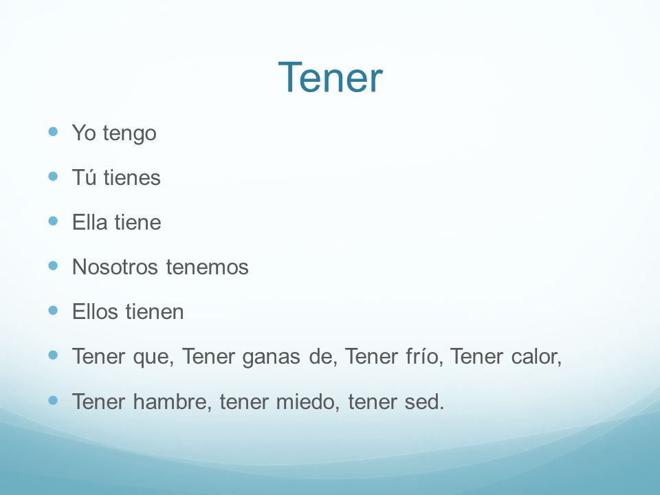 Tener Yo tengo Tú tienes Ella tiene Nosotros tenemos Ellos tienen