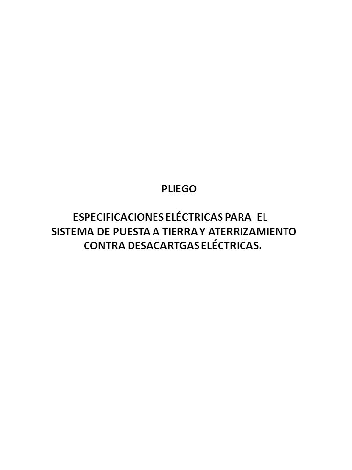 PLIEGO ESPECIFICACIONES ELÉCTRICAS PARA EL. SISTEMA DE PUESTA A TIERRA Y ATERRIZAMIENTO.