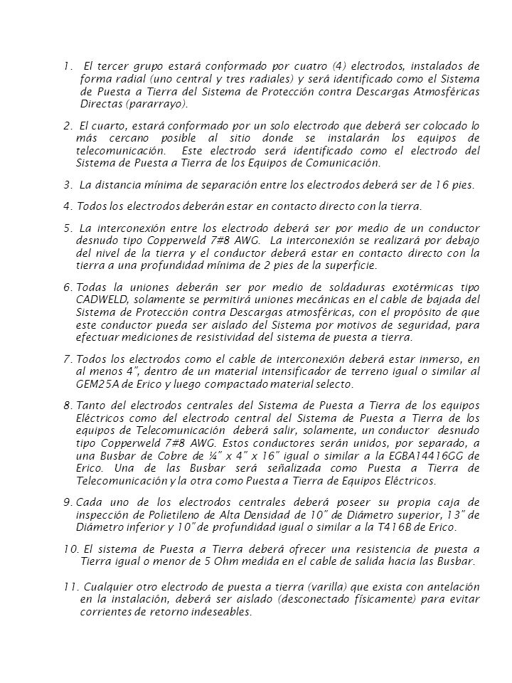 El tercer grupo estará conformado por cuatro (4) electrodos, instalados de forma radial (uno central y tres radiales) y será identificado como el Sistema de Puesta a Tierra del Sistema de Protección contra Descargas Atmosféricas Directas (pararrayo).