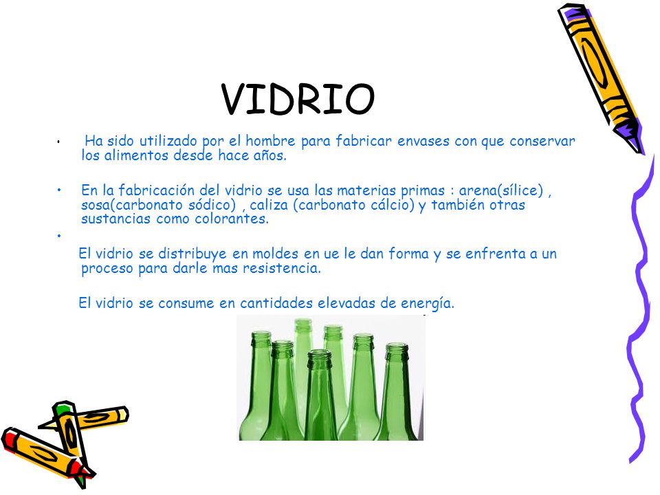 VIDRIO Ha sido utilizado por el hombre para fabricar envases con que conservar los alimentos desde hace años.