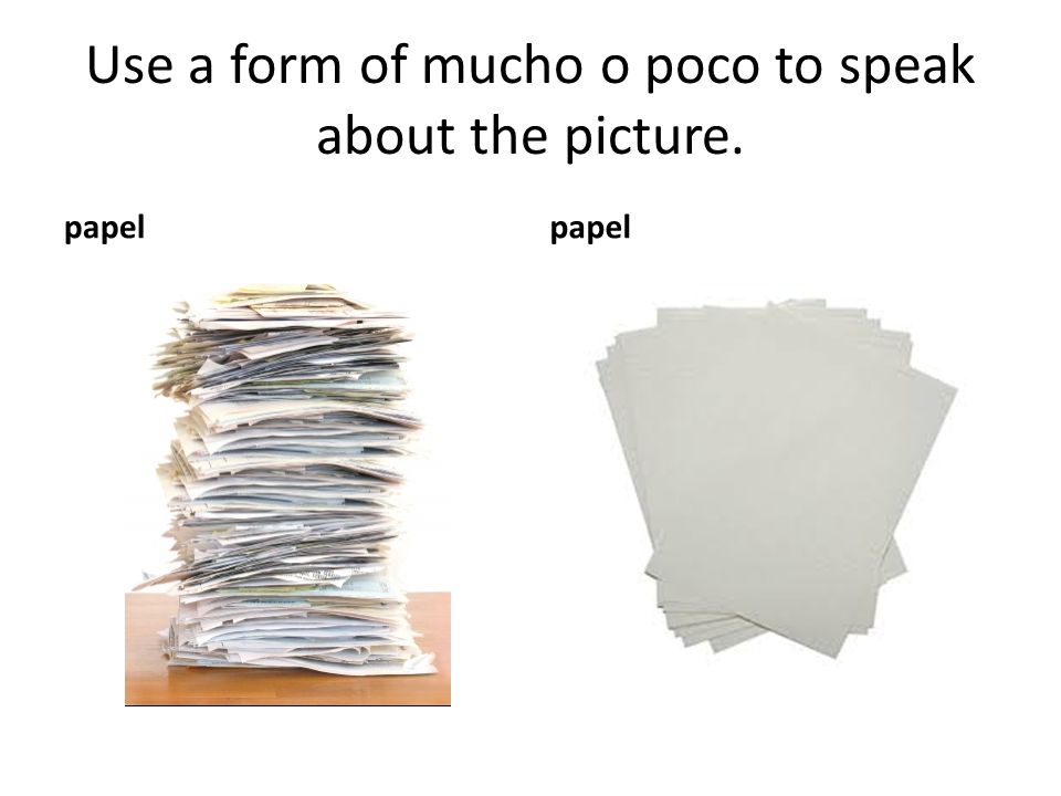 Use a form of mucho o poco to speak about the picture.