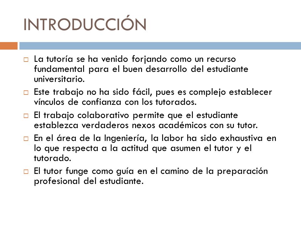 INTRODUCCIÓN La tutoría se ha venido forjando como un recurso fundamental para el buen desarrollo del estudiante universitario.