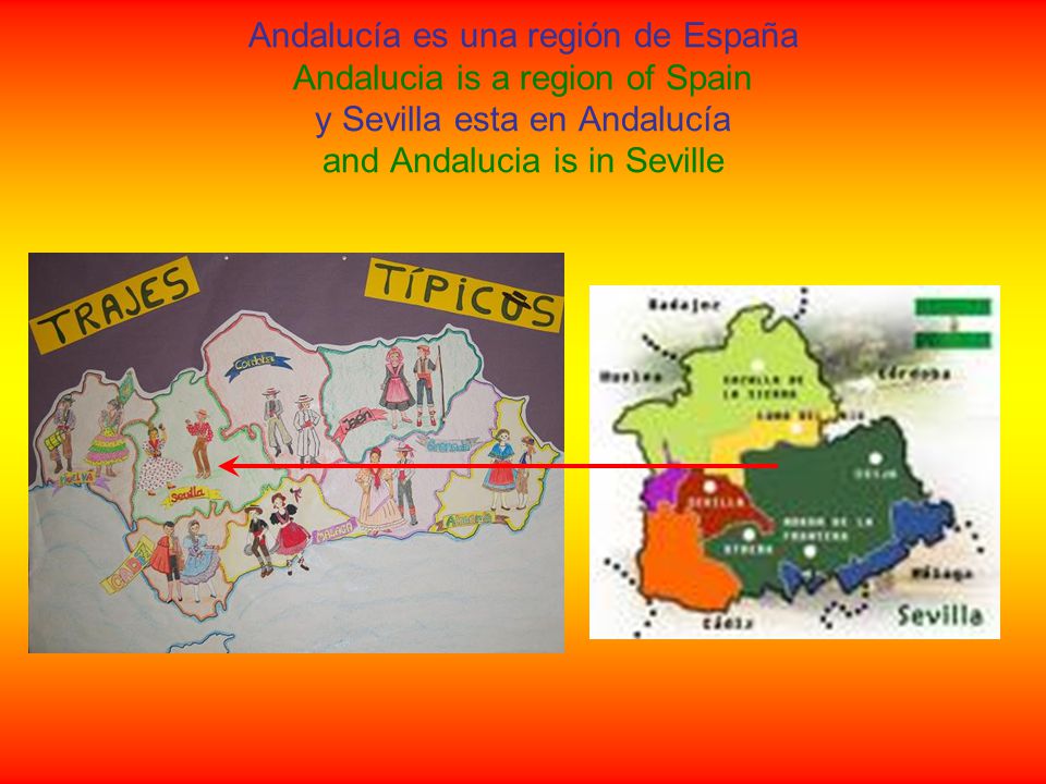 Andalucía es una región de España Andalucia is a region of Spain y Sevilla esta en Andalucía and Andalucia is in Seville