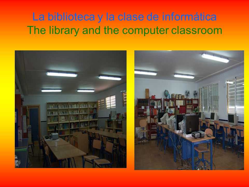 La biblioteca y la clase de informática The library and the computer classroom