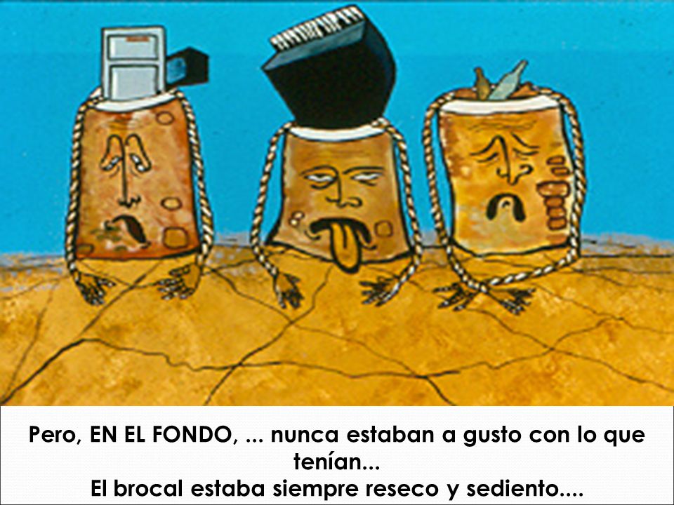 Pero, EN EL FONDO, ... nunca estaban a gusto con lo que tenían...