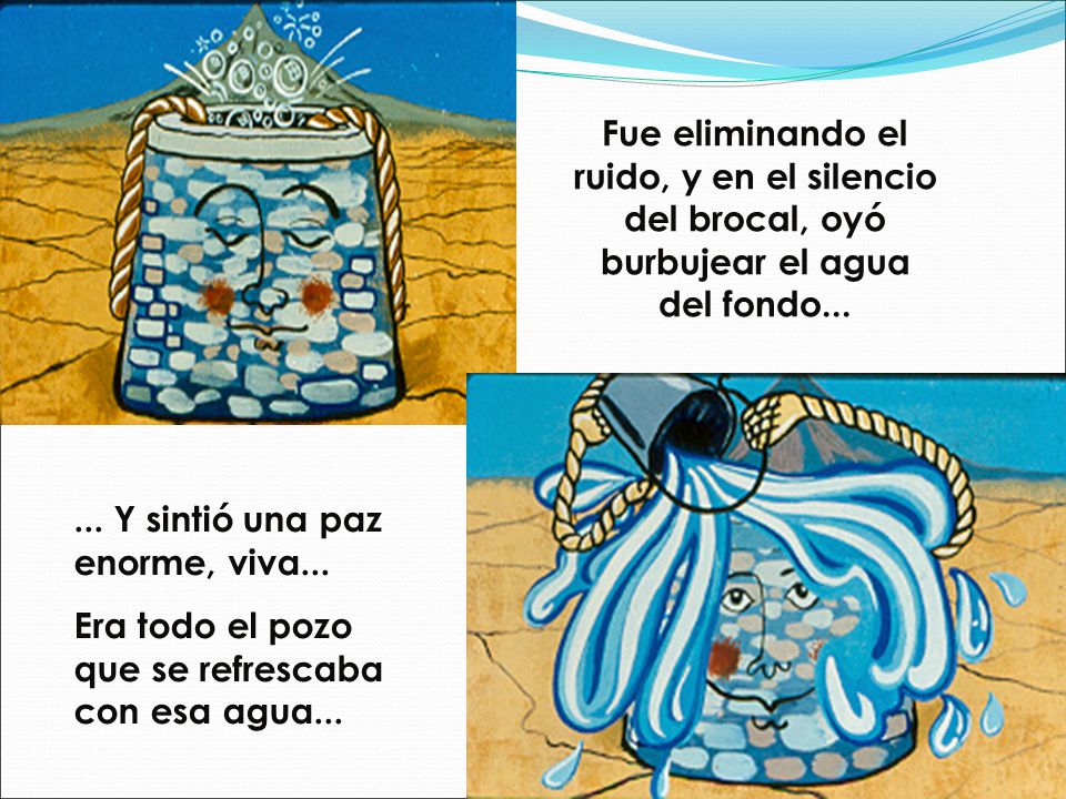 Fue eliminando el ruido, y en el silencio del brocal, oyó burbujear el agua del fondo...