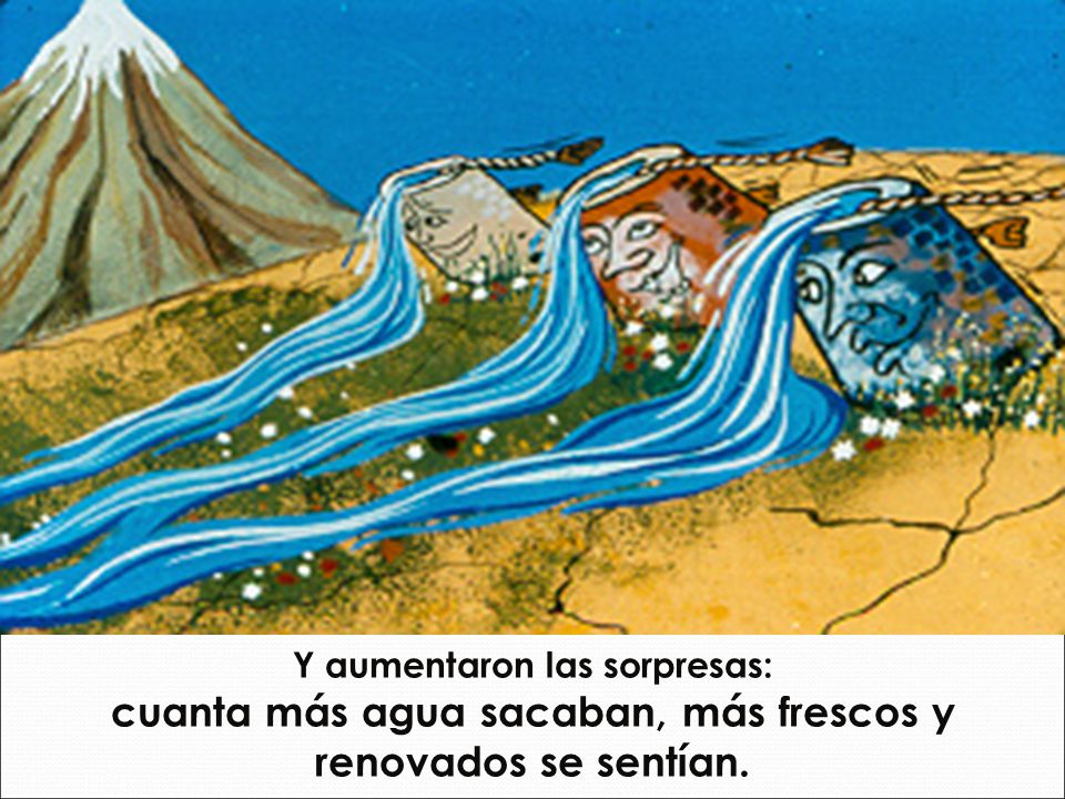 cuanta más agua sacaban, más frescos y renovados se sentían.