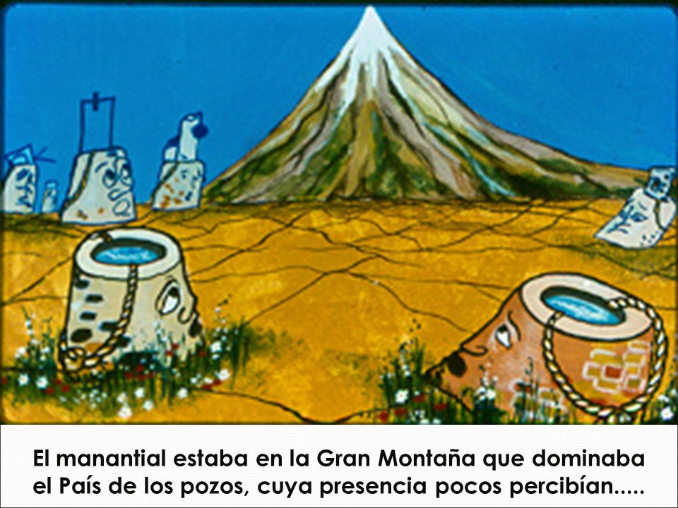 El manantial estaba en la Gran Montaña que dominaba el País de los pozos, cuya presencia pocos percibían.....