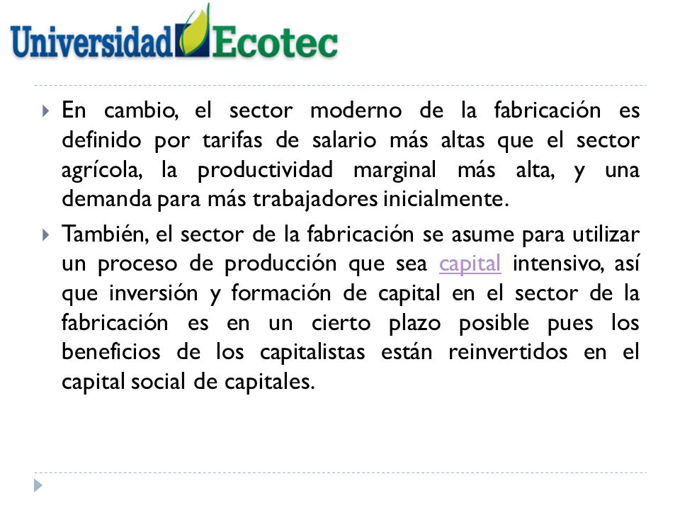 En cambio, el sector moderno de la fabricación es definido por tarifas de salario más altas que el sector agrícola, la productividad marginal más alta, y una demanda para más trabajadores inicialmente.
