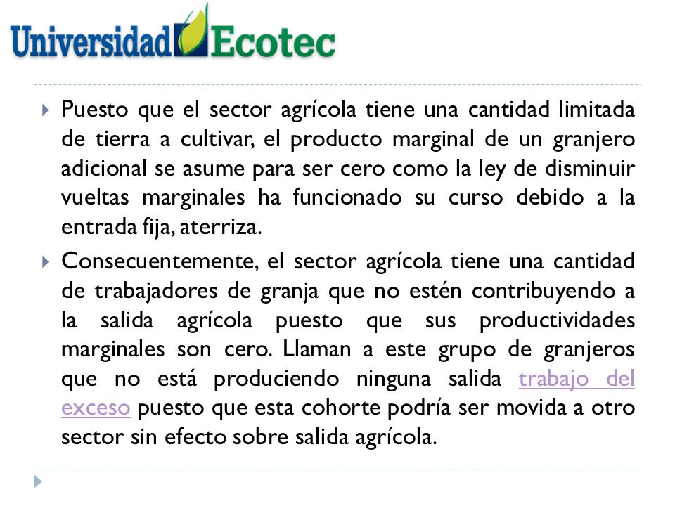 Puesto que el sector agrícola tiene una cantidad limitada de tierra a cultivar, el producto marginal de un granjero adicional se asume para ser cero como la ley de disminuir vueltas marginales ha funcionado su curso debido a la entrada fija, aterriza.