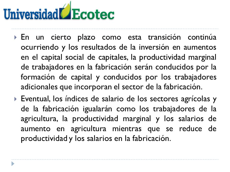 En un cierto plazo como esta transición continúa ocurriendo y los resultados de la inversión en aumentos en el capital social de capitales, la productividad marginal de trabajadores en la fabricación serán conducidos por la formación de capital y conducidos por los trabajadores adicionales que incorporan el sector de la fabricación.