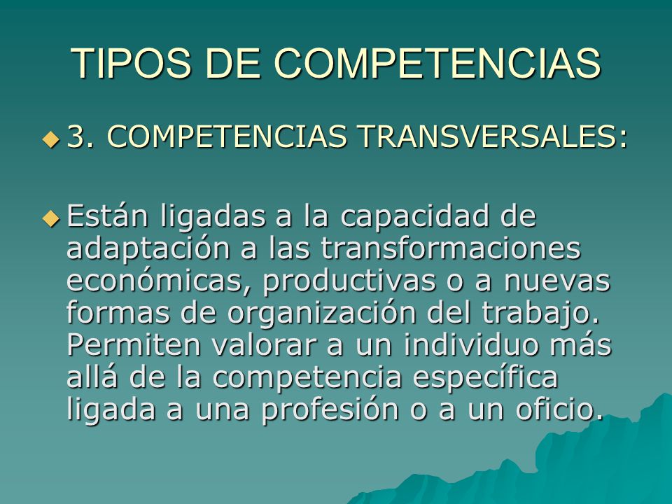 TIPOS DE COMPETENCIAS 3. COMPETENCIAS TRANSVERSALES: