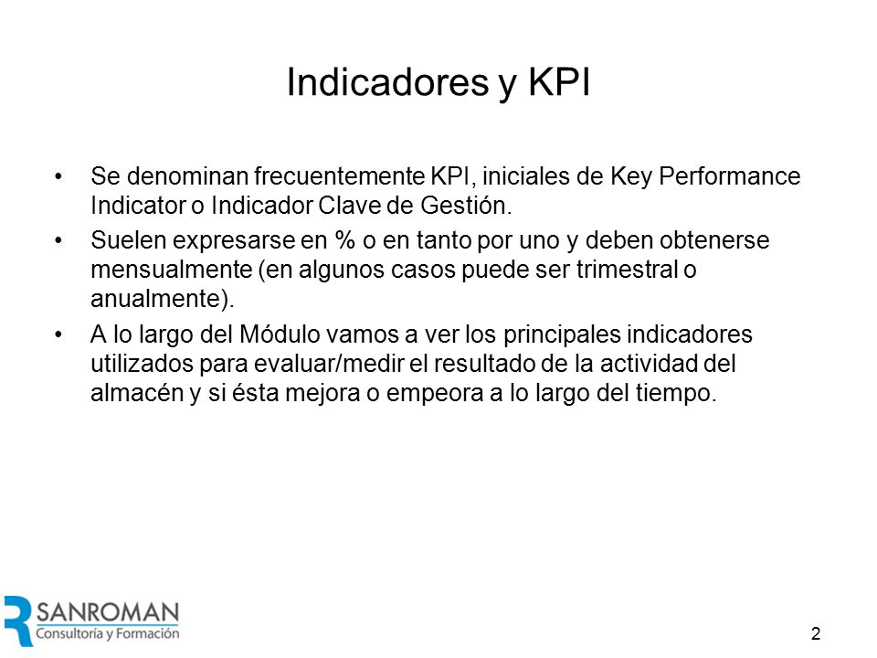 Principales KPIs En general los KPI deben medir cuatro magnitudes de la gestión del almacén: Volumen de actividad.