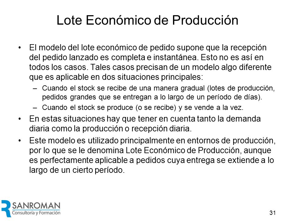 Parámetros del modelo El lote óptimo de producción será aquel en que los costes de emisión del pedido y de mantenimiento del stock sean iguales.