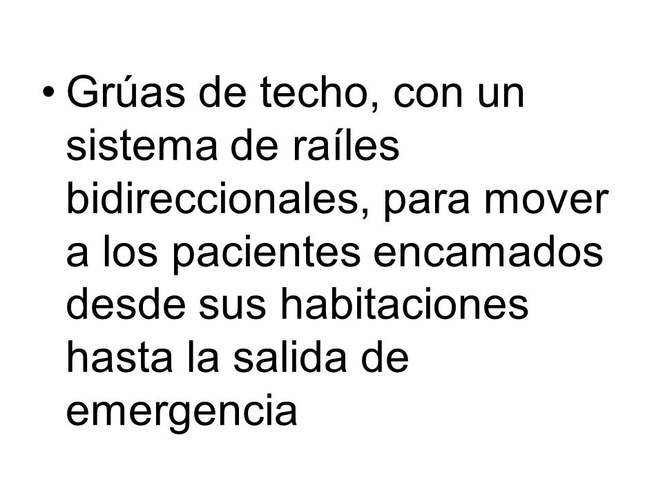 Grúas de techo, con un sistema de raíles bidireccionales, para mover a los pacientes encamados desde sus habitaciones hasta la salida de emergencia