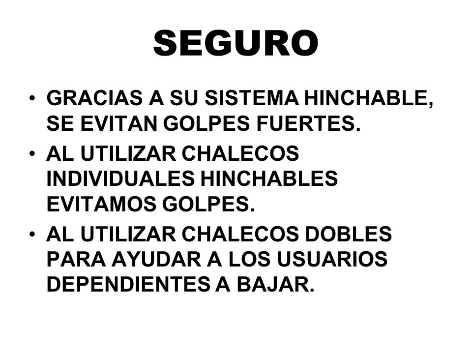SEGURO GRACIAS A SU SISTEMA HINCHABLE, SE EVITAN GOLPES FUERTES.