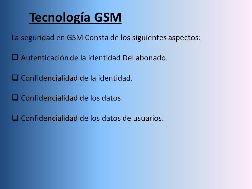 Tecnología GSM La seguridad en GSM Consta de los siguientes aspectos: