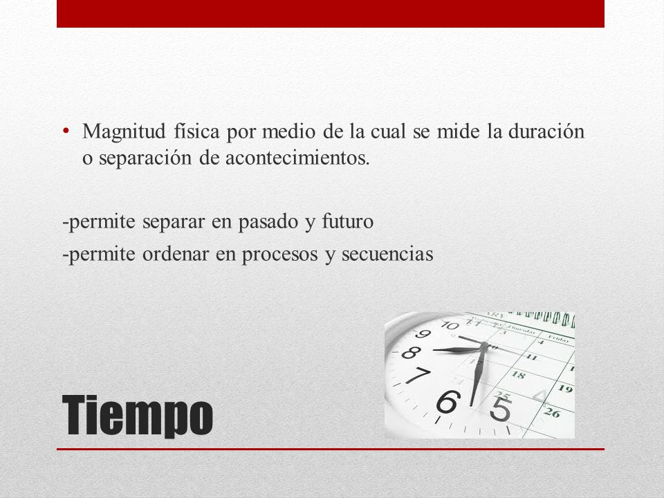 Magnitud física por medio de la cual se mide la duración o separación de acontecimientos.