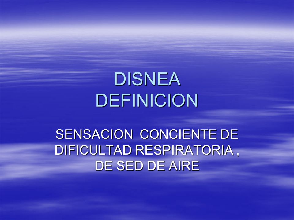 SENSACION CONCIENTE DE DIFICULTAD RESPIRATORIA , DE SED DE AIRE