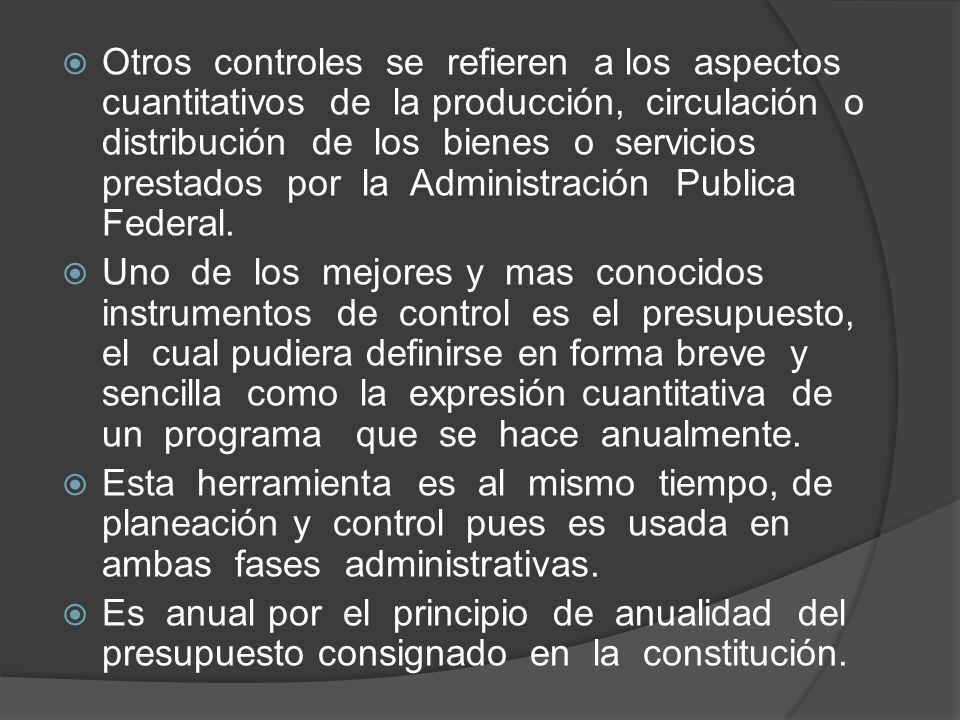 Otros controles se refieren a los aspectos cuantitativos de la producción, circulación o distribución de los bienes o servicios prestados por la Administración Publica Federal.