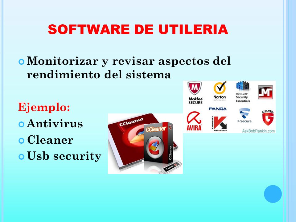 SOFTWARE DE UTILERIA Monitorizar y revisar aspectos del rendimiento del sistema. Ejemplo: Antivirus.