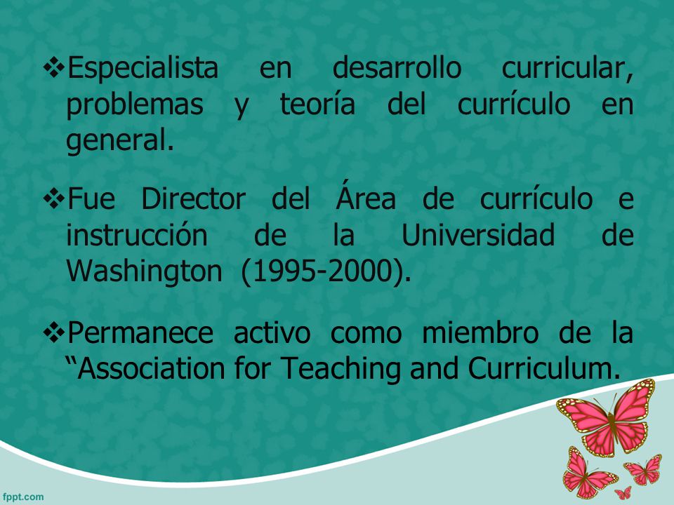 Especialista en desarrollo curricular, problemas y teoría del currículo en general.