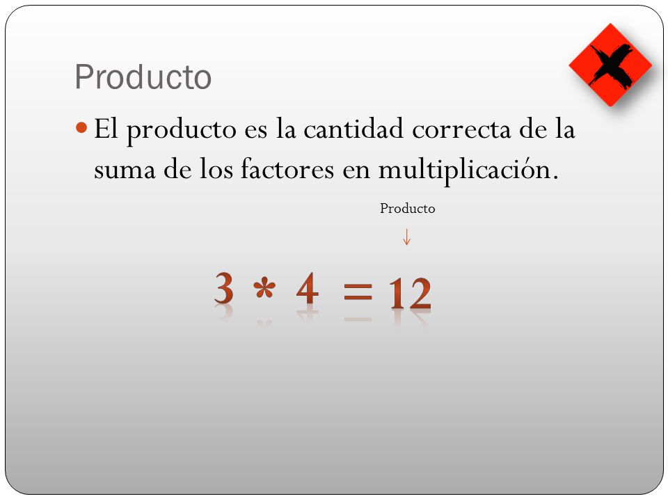 Producto El producto es la cantidad correcta de la suma de los factores en multiplicación. Producto.