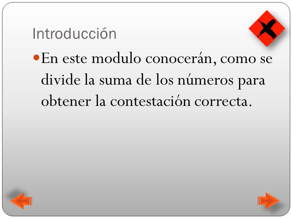 Introducción En este modulo conocerán, como se divide la suma de los números para obtener la contestación correcta.