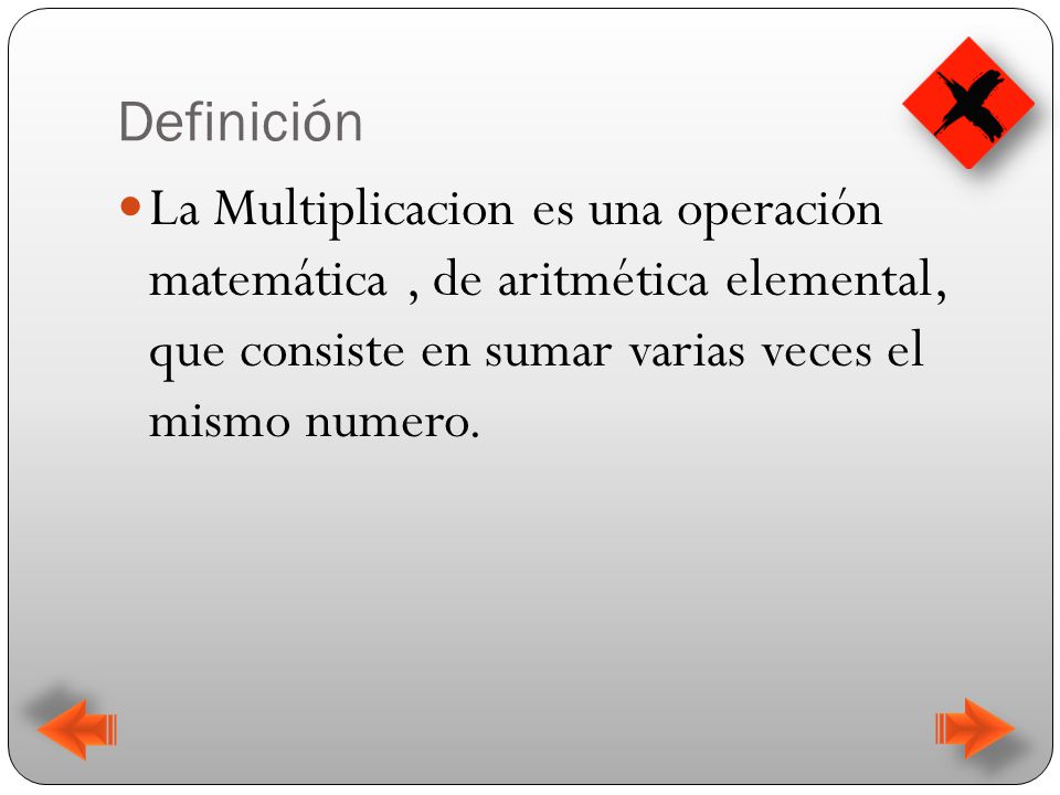 Definición La Multiplicacion es una operación matemática , de aritmética elemental, que consiste en sumar varias veces el mismo numero.