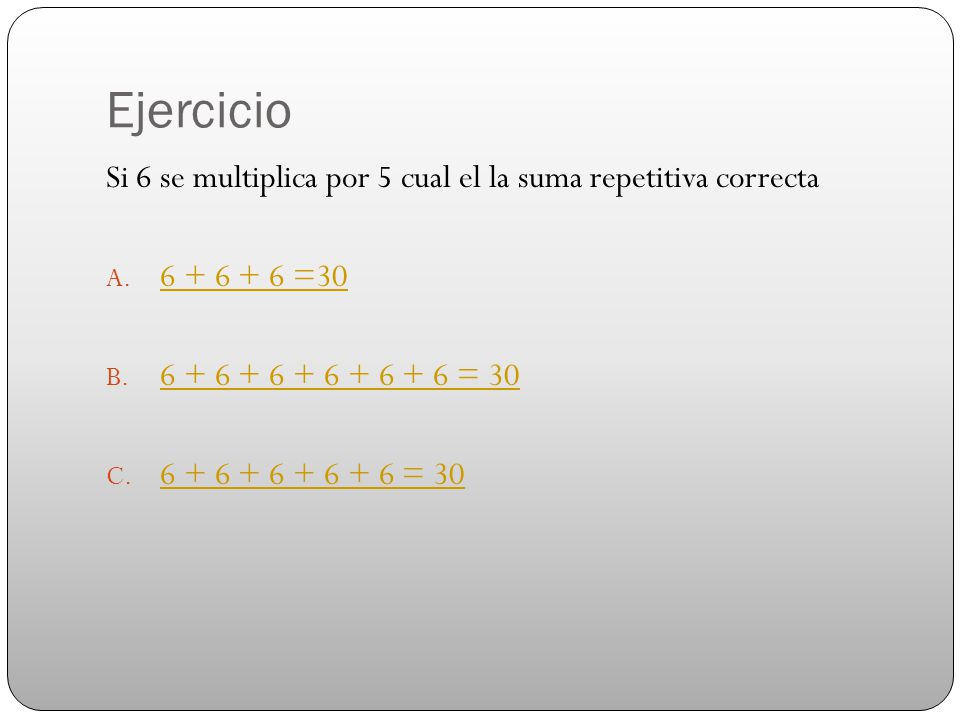 Ejercicio Si 6 se multiplica por 5 cual el la suma repetitiva correcta