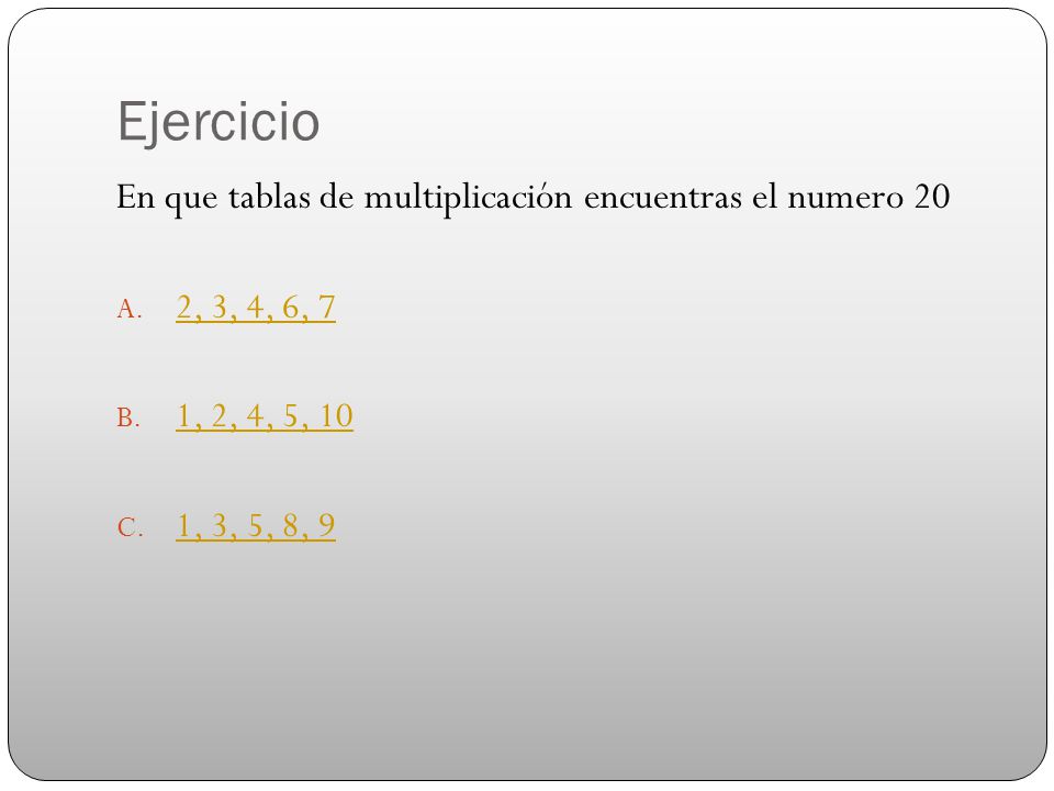 Ejercicio En que tablas de multiplicación encuentras el numero 20