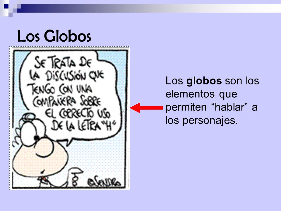 Los Globos Los globos son los elementos que permiten hablar a los personajes.