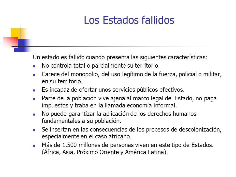 Los Estados fallidos Un estado es fallido cuando presenta las siguientes características: No controla total o parcialmente su territorio.