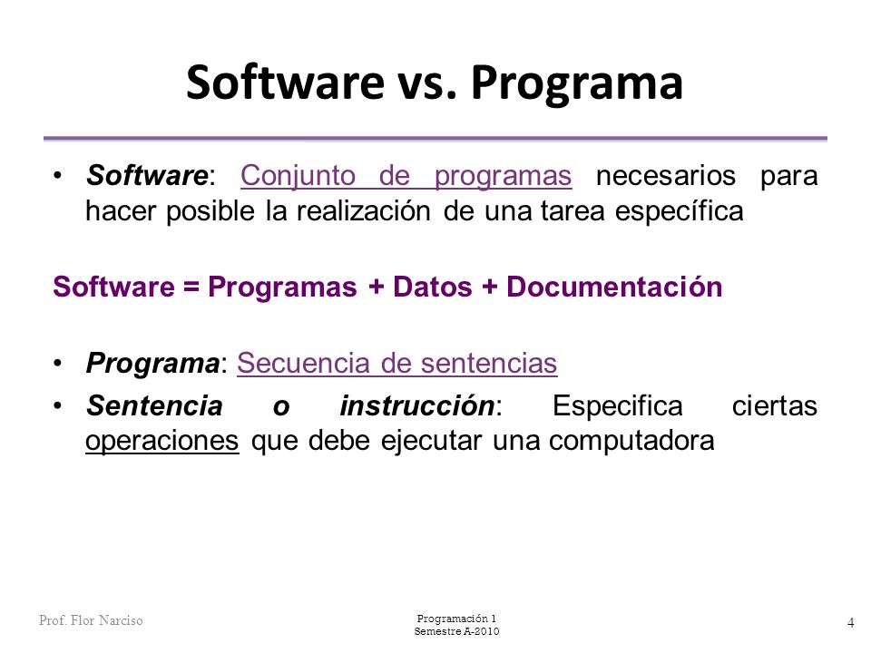 Software vs. Programa Software: Conjunto de programas necesarios para hacer posible la realización de una tarea específica.
