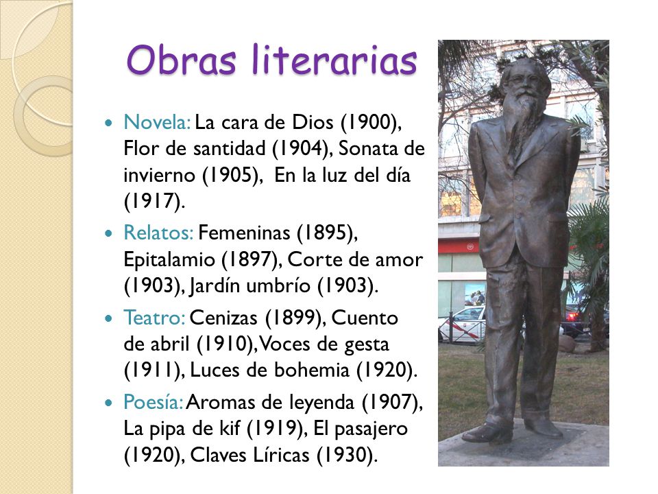 Obras literarias Novela: La cara de Dios (1900), Flor de santidad (1904), Sonata de invierno (1905), En la luz del día (1917).