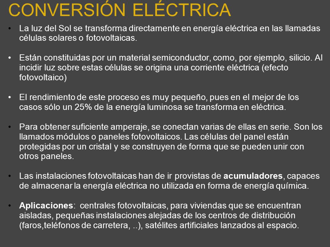 CONVERSIÓN ELÉCTRICA La luz del Sol se transforma directamente en energía eléctrica en las llamadas células solares o fotovoltaicas.